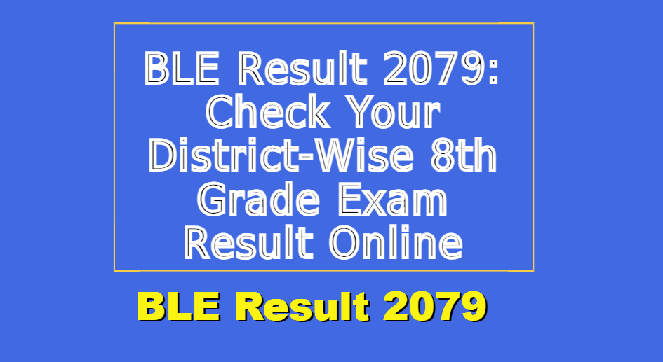 BLE Result 2079: Check Your District-Wise 8th Grade Exam Result Online